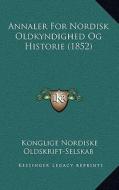 Annaler for Nordisk Oldkyndighed Og Historie (1852) di Konglige Nordiske Oldskrift-Selskab edito da Kessinger Publishing
