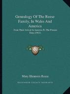Genealogy of the Reese Family, in Wales and America: From Their Arrival in America to the Present Time (1903) di Mary Eleanora Reese edito da Kessinger Publishing