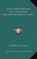 Ein Votum Gegen Den Neuesten Zolltarifentwurf (1901) di Albert Schaffle edito da Kessinger Publishing