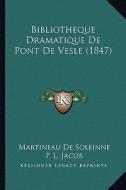 Bibliotheque Dramatique de Pont de Vesle (1847) di Martineau De Soleinne, P. L. Jacob edito da Kessinger Publishing