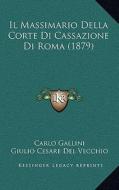 Il Massimario Della Corte Di Cassazione Di Roma (1879) di Carlo Gallini, Giulio Cesare Del Vecchio edito da Kessinger Publishing