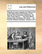 Reports Of Cases Argued And Determined In The High Court Of Chancery, In The Time Of Lord Chancellor Hardwicke. By John Tracy Atkyns, ... The Third Ed di Multiple Contributors edito da Gale Ecco, Print Editions
