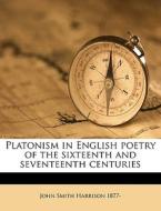 Platonism In English Poetry Of The Sixte di John Smith Harrison edito da Nabu Press