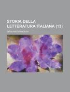 Storia Della Letteratura Italiana (13) di Girolamo Tiraboschi edito da Rarebooksclub.com
