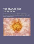 The Beatles And Television: The Ed Sullivan Show, The Beatles Anthology, Magical Mystery Tour, Our World, Thank Your Lucky Stars, Juke Box Jury di Source Wikipedia edito da Books Llc, Wiki Series