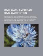 Civil War - American Civil War Fiction: di Source Wikia edito da Books LLC, Wiki Series