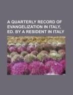 A Quarterly Record Of Evangelization In Italy, Ed. By A Resident In Italy di Books Group edito da General Books Llc