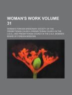 Woman's Work Volume 31 di Woman's Foreign Church edito da Rarebooksclub.com