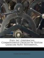 D.io. Iac. Griesbachii Commentarius Criticus In Textum Graecum Novi Testamenti... di Johann Jacob Griesbach edito da Nabu Press