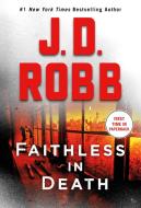 Faithless in Death: An Eve Dallas Novel (in Death, Book 52) di J. D. Robb edito da ST MARTINS PR