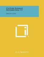 Culture Element Distribution, V7: Oregon Coast di H. G. Barnett edito da Literary Licensing, LLC