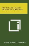 French and Italian Provincial Furniture di Parke-Bernet Galleries edito da Literary Licensing, LLC