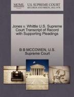 Jones V. Whittle U.s. Supreme Court Transcript Of Record With Supporting Pleadings di B B McCowen edito da Gale, U.s. Supreme Court Records