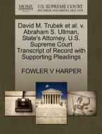 David M. Trubek Et Al. V. Abraham S. Ullman, State's Attorney. U.s. Supreme Court Transcript Of Record With Supporting Pleadings di Fowler V Harper edito da Gale, U.s. Supreme Court Records