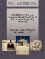 Konigsberg V. U S U.s. Supreme Court Transcript Of Record With Supporting Pleadings di Michael A Querques, Archibald Cox edito da Gale Ecco, U.s. Supreme Court Records