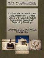 Louis A. Markert And Robert Craig, Petitioners, V. United States. U.s. Supreme Court Transcript Of Record With Supporting Pleadings di Edward J Calihan, Wade H McCree edito da Gale, U.s. Supreme Court Records