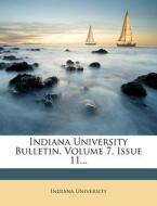 Indiana University Bulletin, Volume 7, Issue 11... di Indiana University edito da Nabu Press