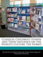 Classical Children's Stories and Their Influence on the World's Culture: The Hobbit di Elizabeth Dummel edito da WEBSTER S DIGITAL SERV S