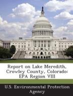 Report On Lake Meredith, Crowley County, Colorado edito da Bibliogov