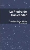 La Piedra de Dar-Zander di Francisco Javier Mérida Rodríguez edito da Lulu.com