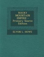 Rocky Mountain Empire di Elvon L. Howe edito da Nabu Press