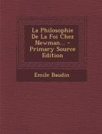 La Philosophie de La Foi Chez Newman... - Primary Source Edition di Emile Baudin edito da Nabu Press