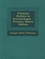 Johannes Brahms in Erinnerungen - Primary Source Edition di Joseph Viktor Widmann edito da Nabu Press