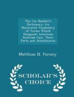 The Car-builder's Dictionary di Matthias N Forney edito da Scholar's Choice