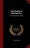 Christianity As Mystical Fact di Dr Rudolf Steiner edito da Andesite Press