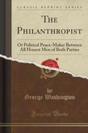 The Philanthropist di George Washington edito da Forgotten Books