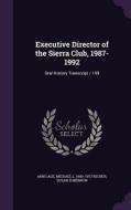 Executive Director Of The Sierra Club, 1987-1992 di Ann Lage, Michael L 1940- Ive Fischer, Susan D Merrow edito da Palala Press