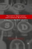 Narrative Innovation and Cultural Rewriting in the Cold War Era and After di M. Cornis-Pope edito da PALGRAVE