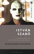 István Szabó: Filmmaker and Philosopher di Susan Rubin Suleiman edito da BLOOMSBURY ACADEMIC