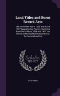 Land Titles And Burnt Record Acts di California edito da Palala Press