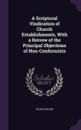 A Scriptural Vindication Of Church Establishments, With A Reivew Of The Principal Objections Of Non-conformists di George Holden edito da Palala Press