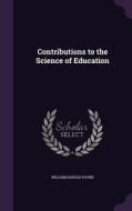 Contributions To The Science Of Education di William Harold Payne edito da Palala Press