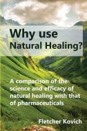 Why use natural healing? di Fletcher Kovich edito da CuriousPages Publishing