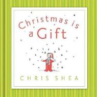 Christmas Is a Gift di Chris Shea edito da THOMAS NELSON PUB