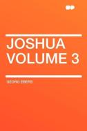 Joshua Volume 3 di Georg Ebers edito da HardPress Publishing