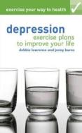 Exercise Your Way To Health: Depression di Debbie Lawrence, Jenny Burns edito da Bloomsbury Publishing Plc
