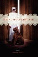 Behind The Polygamy Veil di Kenneth Brown edito da Xlibris Corporation