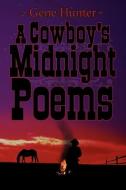 A Cowboy's Midnight Poems di Gene Hunter edito da AUTHORHOUSE