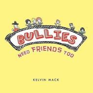 Bullies Need Friends Too di Kelvin Mack edito da Trafford Publishing