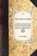 Land Log-Book: A Compilation of Anecdotes and Occurrences Extracted from the Journal Kept by the Author During a Residen di Sarah Hoding edito da APPLEWOOD