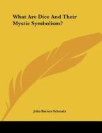 What Are Dice and Their Mystic Symbolism? di John Barnes Schmalz edito da Kessinger Publishing