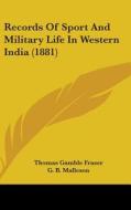 Records of Sport and Military Life in Western India (1881) di Thomas Gamble Fraser edito da Kessinger Publishing