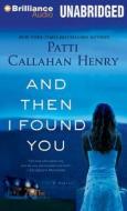 And Then I Found You di Patti Callahan Henry edito da Brilliance Audio