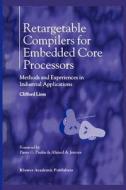 Retargetable Compilers for Embedded Core Processors di Clifford Liem edito da Springer US