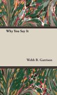 Why You Say It di Webb B. Garrison edito da Grant Press