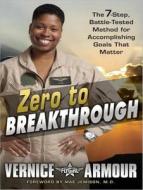 Zero to Breakthrough: The 7-Step, Battle-Tested Method for Accomplishing Goals That Matter di Vernice "Flygirl" Armour edito da Tantor Audio